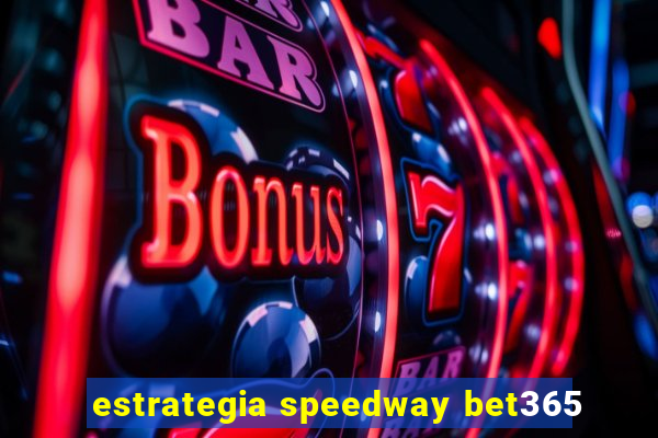 estrategia speedway bet365